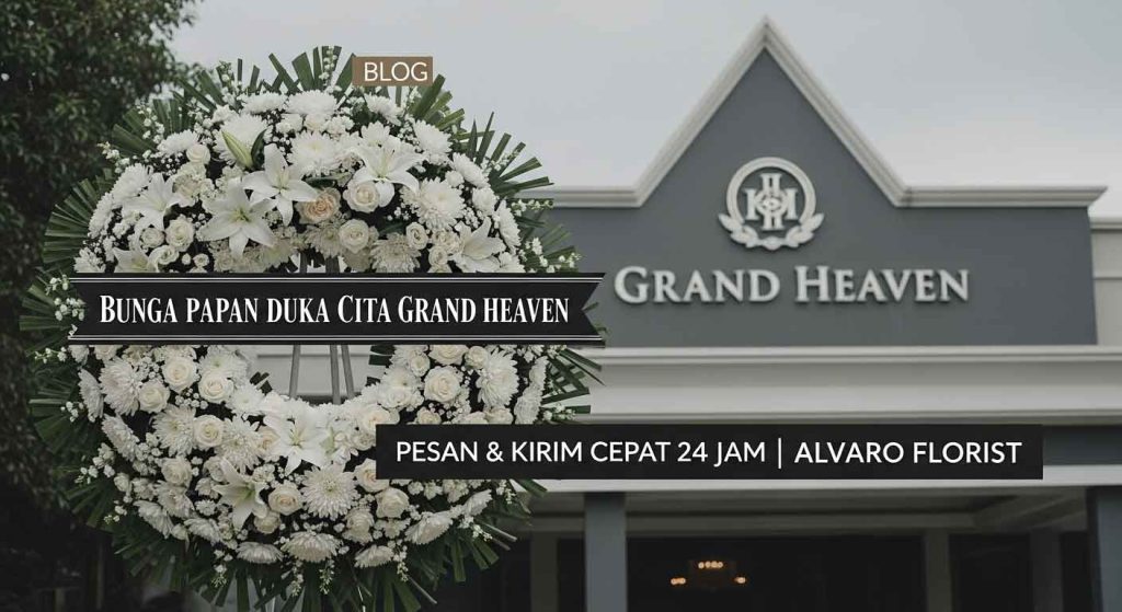 Bunga Papan Duka Cita Grand Heaven Pesan & Kirim Cepat 24 Jam Alvaro Florist